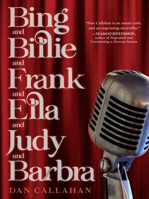 Title details for Bing and Billie and Frank and Ella and Judy and Barbra by Dan Callahan - Available